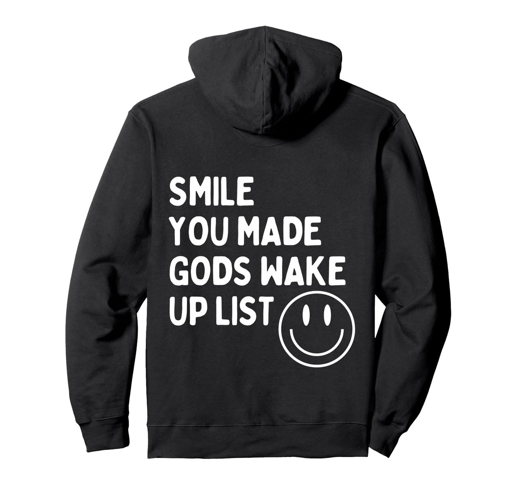 Smile You Made Gods Wake Up List Positively Hoodie - Trendy Graphic Unisex - T-Shirt, Sweatshirt, Hoodie