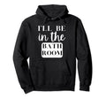 Ill Be Bathroom Self Care Novelty Hoodie - Custom Art Print Unisex - T-Shirt, Sweatshirt, Hoodie