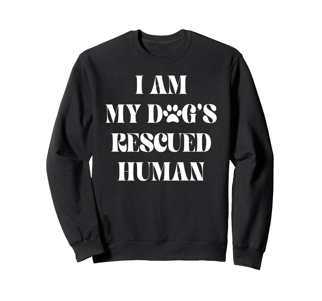 I Am My Dogs Rescued Human Dogs Sweatshirt - Aesthetic Graphic for Adults - T-Shirt, Sweatshirt, Hoodie