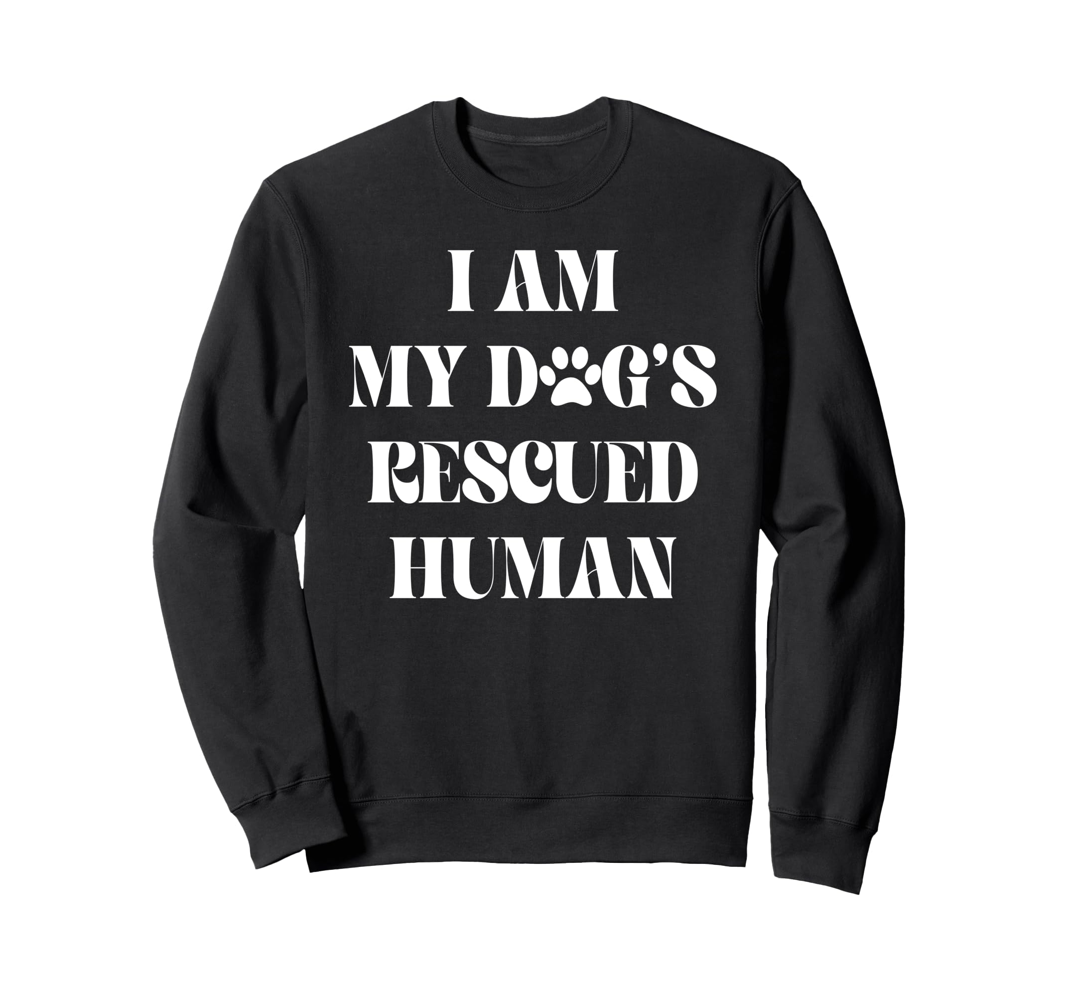 I Am My Dogs Rescued Human Dogs Sweatshirt - Aesthetic Graphic for Adults - T-Shirt, Sweatshirt, Hoodie