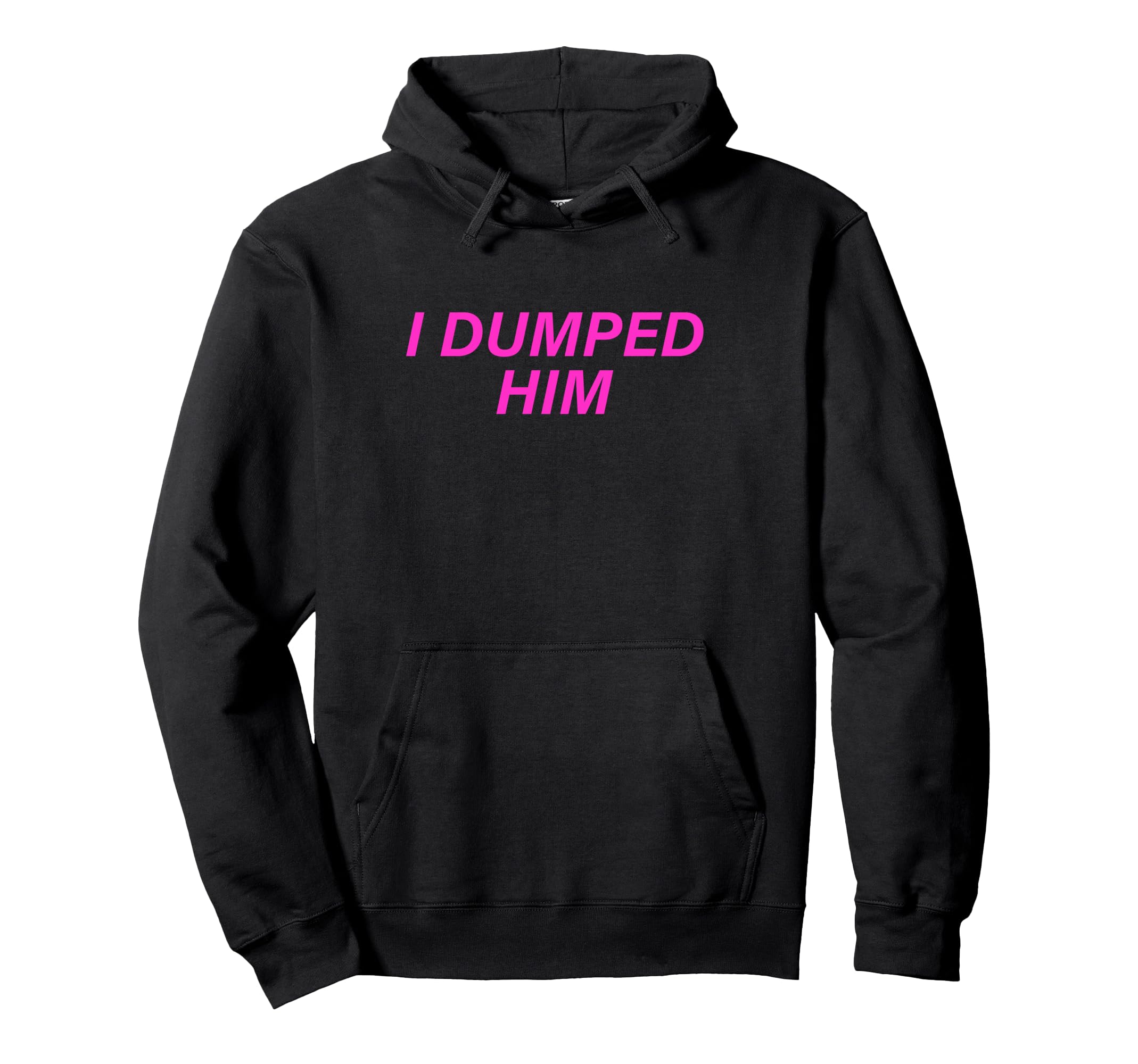 I Dumped Him Boyfriend Hoodie - Fun Novelty Design Men Women - T-Shirt, Sweatshirt, Hoodie