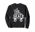 Roller Skates Roller Skater Derby Sweatshirt - Fun Novelty Design Unisex - T-Shirt, Sweatshirt, Hoodie