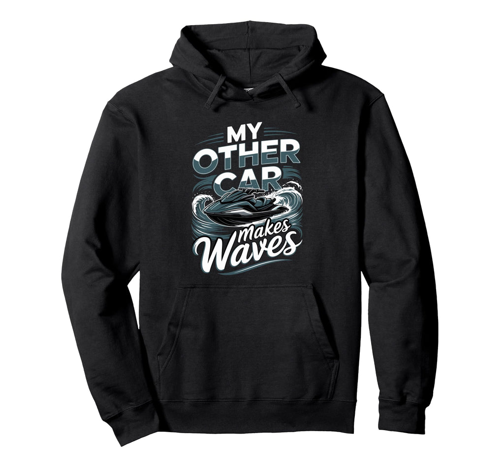 Personal Watercraft My Other Car Makes Hoodie - Trendy Graphic for Adults - T-Shirt, Sweatshirt, Hoodie