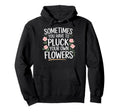 Sometimes You Have To Pluck Your Own Hoodie - Graphic Print Men Women - T-Shirt, Sweatshirt, Hoodie
