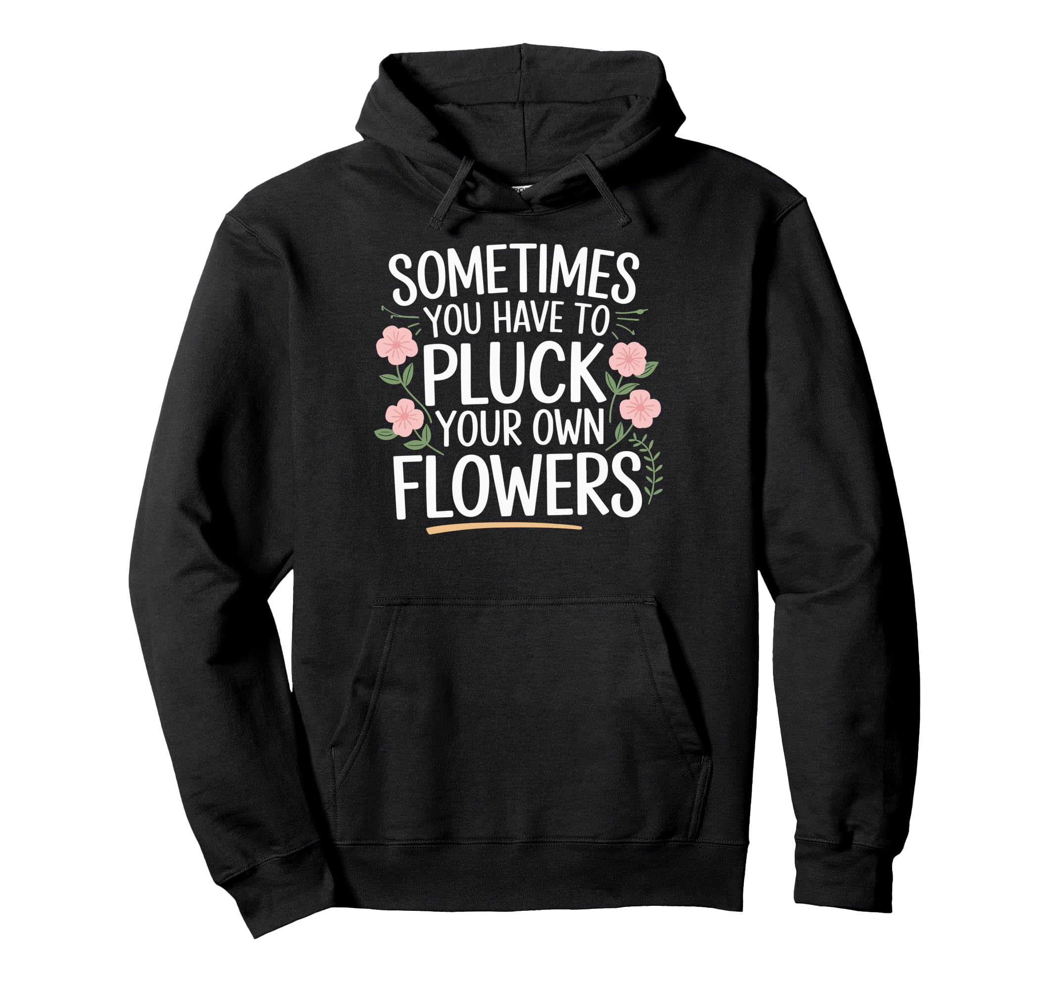 Sometimes You Have To Pluck Your Own Hoodie - Graphic Print Men Women - T-Shirt, Sweatshirt, Hoodie