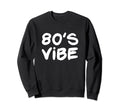 80S Vibe 1980S Costume Eighties Sweatshirt - Minimalist Print Unisex - T-Shirt, Sweatshirt, Hoodie