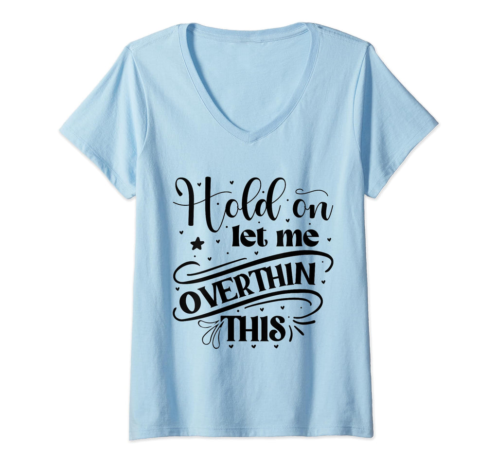 Funny Overthinker Hold Let Me T-Shirt - Minimalist Print for Adults - T-Shirt, Sweatshirt, Hoodie