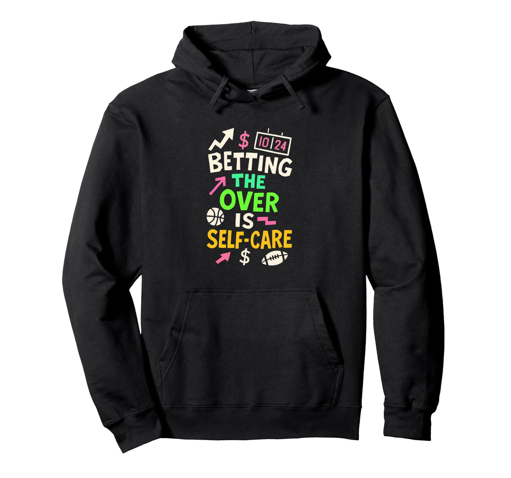 Betting Over Is Self Care Football Hoodie - Unique Graphic for Adults - T-Shirt, Sweatshirt, Hoodie