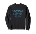Emotional Support Human Mental Sweatshirt - Fun Novelty Design for Adults - T-Shirt, Sweatshirt, Hoodie