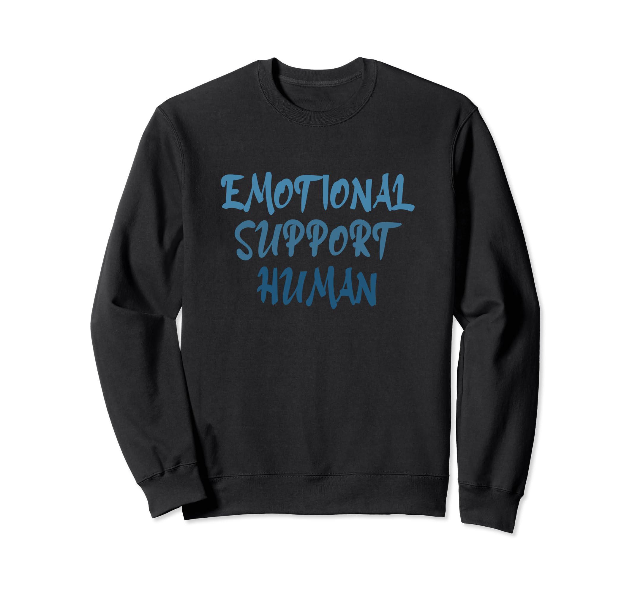 Emotional Support Human Mental Sweatshirt - Fun Novelty Design for Adults - T-Shirt, Sweatshirt, Hoodie