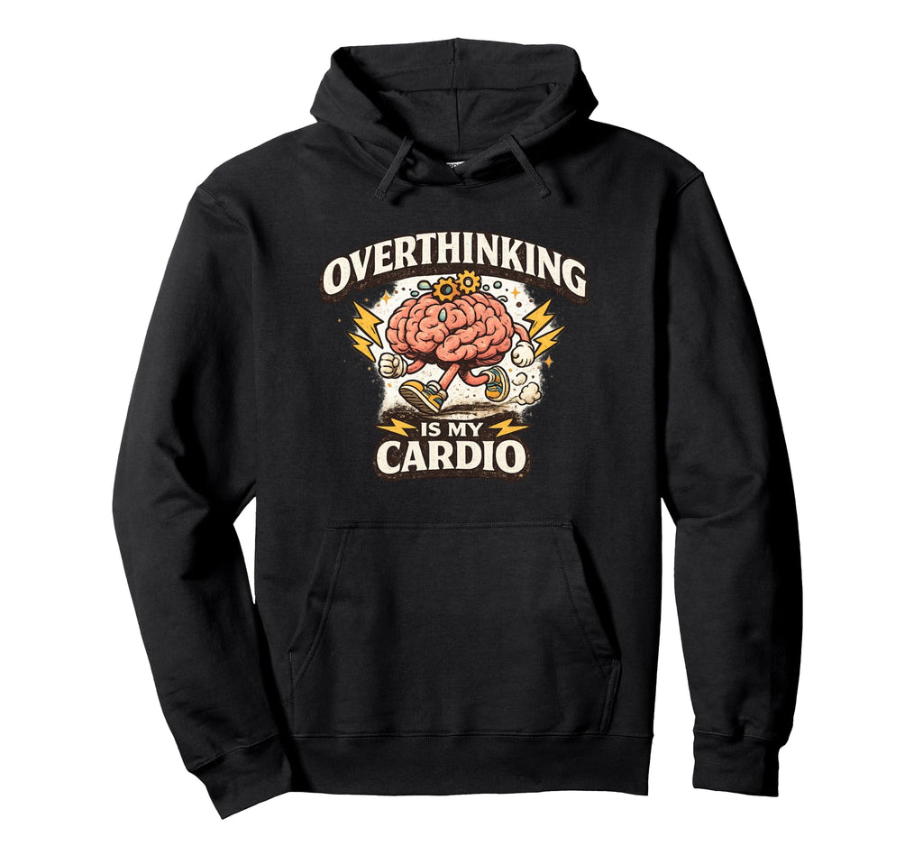 Overthinking Is My Cardio Funny Hoodie - Aesthetic Graphic Men Women - T-Shirt, Sweatshirt, Hoodie