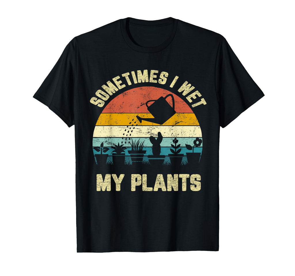 Sometimes I Wet My Plants Funny T-Shirt - Fun Novelty Design for Adults - T-Shirt, Sweatshirt, Hoodie