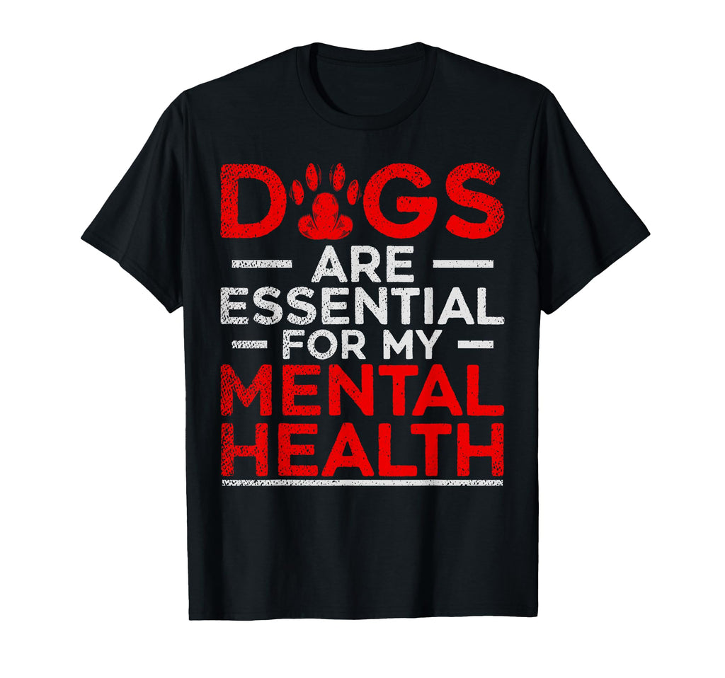 Dogs Are My Mental Health T-Shirt - Novelty Apparel Unisex - T-Shirt, Sweatshirt, Hoodie