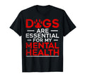 Dogs Are My Mental Health T-Shirt - Novelty Apparel Unisex - T-Shirt, Sweatshirt, Hoodie