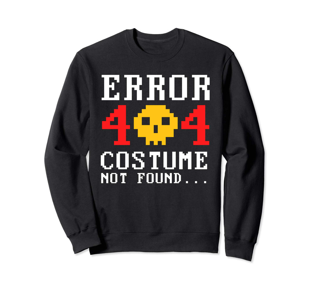 Error 404 Costume Not Found Geeky Sweatshirt - Novelty Apparel for Adults - T-Shirt, Sweatshirt, Hoodie