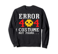 Error 404 Costume Not Found Geeky Sweatshirt - Novelty Apparel for Adults - T-Shirt, Sweatshirt, Hoodie