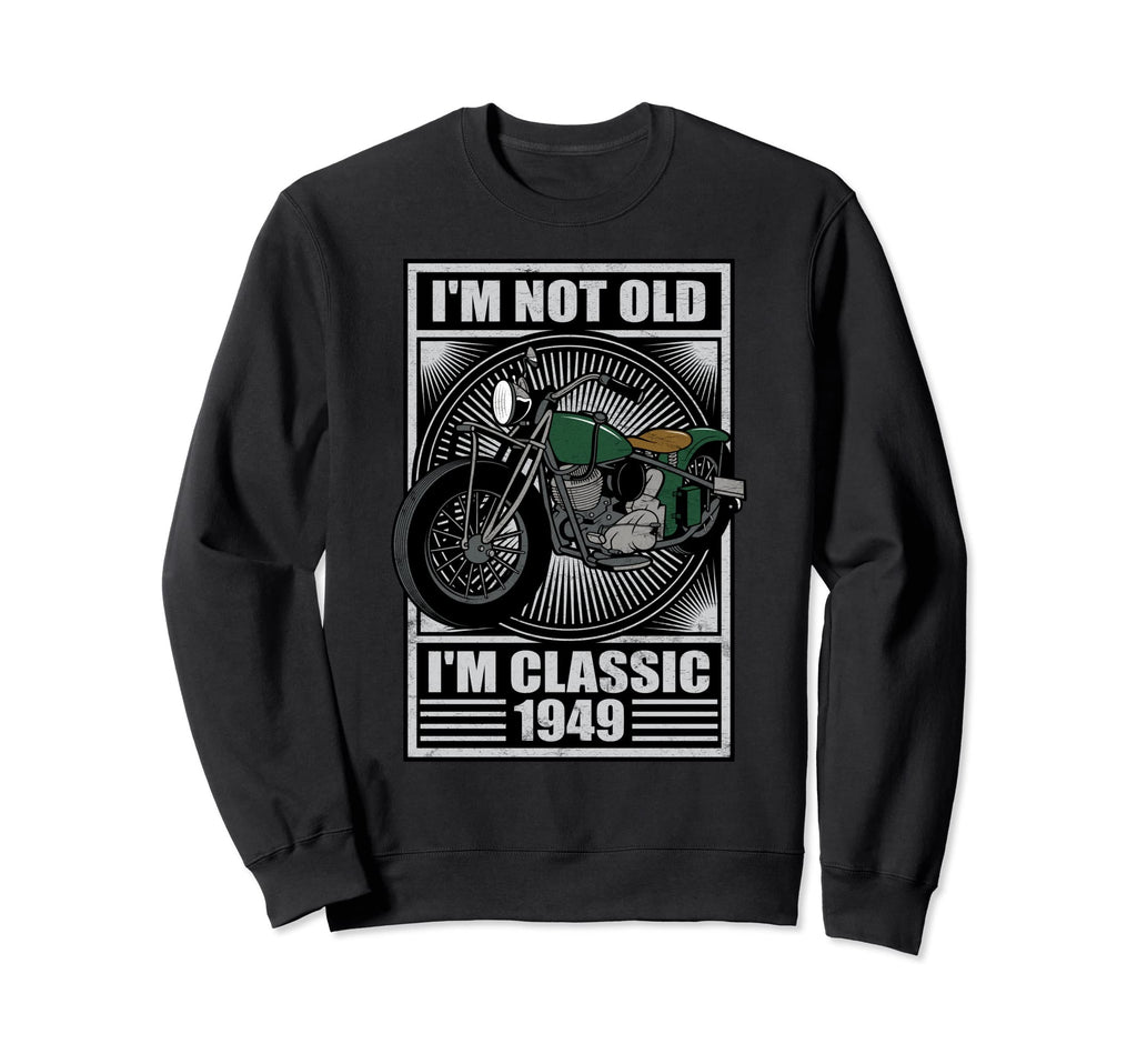 Im Not Old Im 1949 Motorcycle Birthday Sweatshirt - Novelty Apparel Unisex - T-Shirt, Sweatshirt, Hoodie