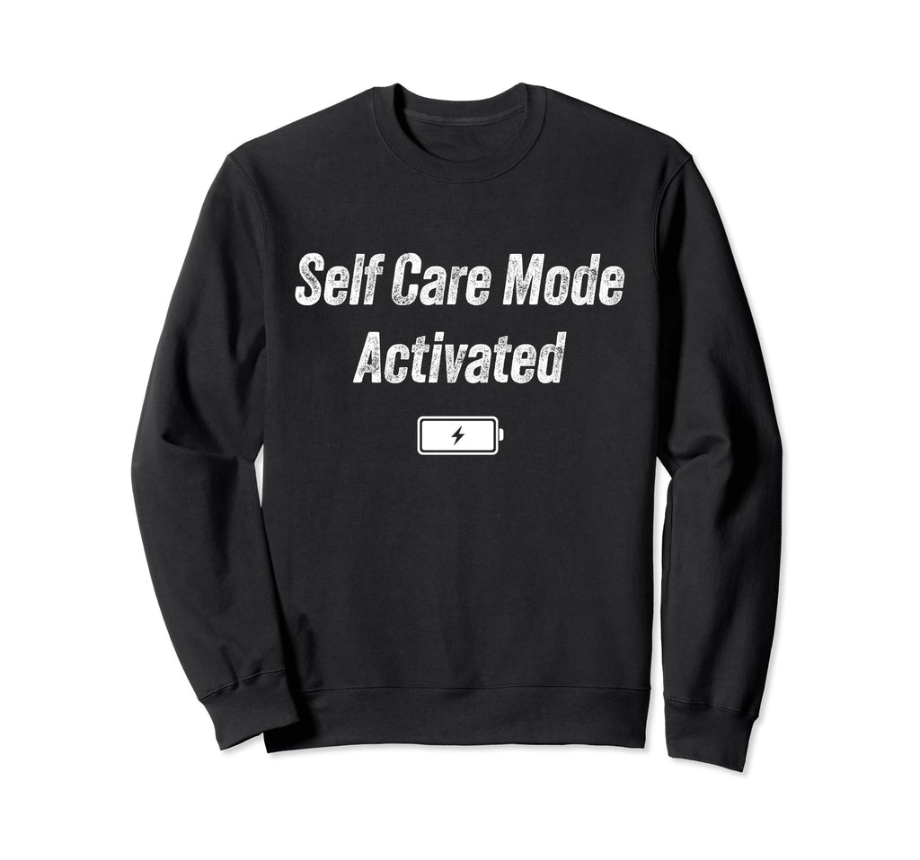 Self Care Mode Sweatshirt - Unique Graphic Men Women - T-Shirt, Sweatshirt, Hoodie