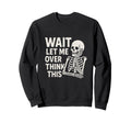 Wait Let Me Overthink This Sweatshirt - Minimalist Print Men Women - T-Shirt, Sweatshirt, Hoodie