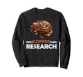 Brain Research Awareness Sweatshirt - Fun Novelty Design Men Women - T-Shirt, Sweatshirt, Hoodie