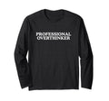 Professional Over Thinker Funny Ironic T-Shirt - Novelty Apparel Unisex - T-Shirt, Sweatshirt, Hoodie
