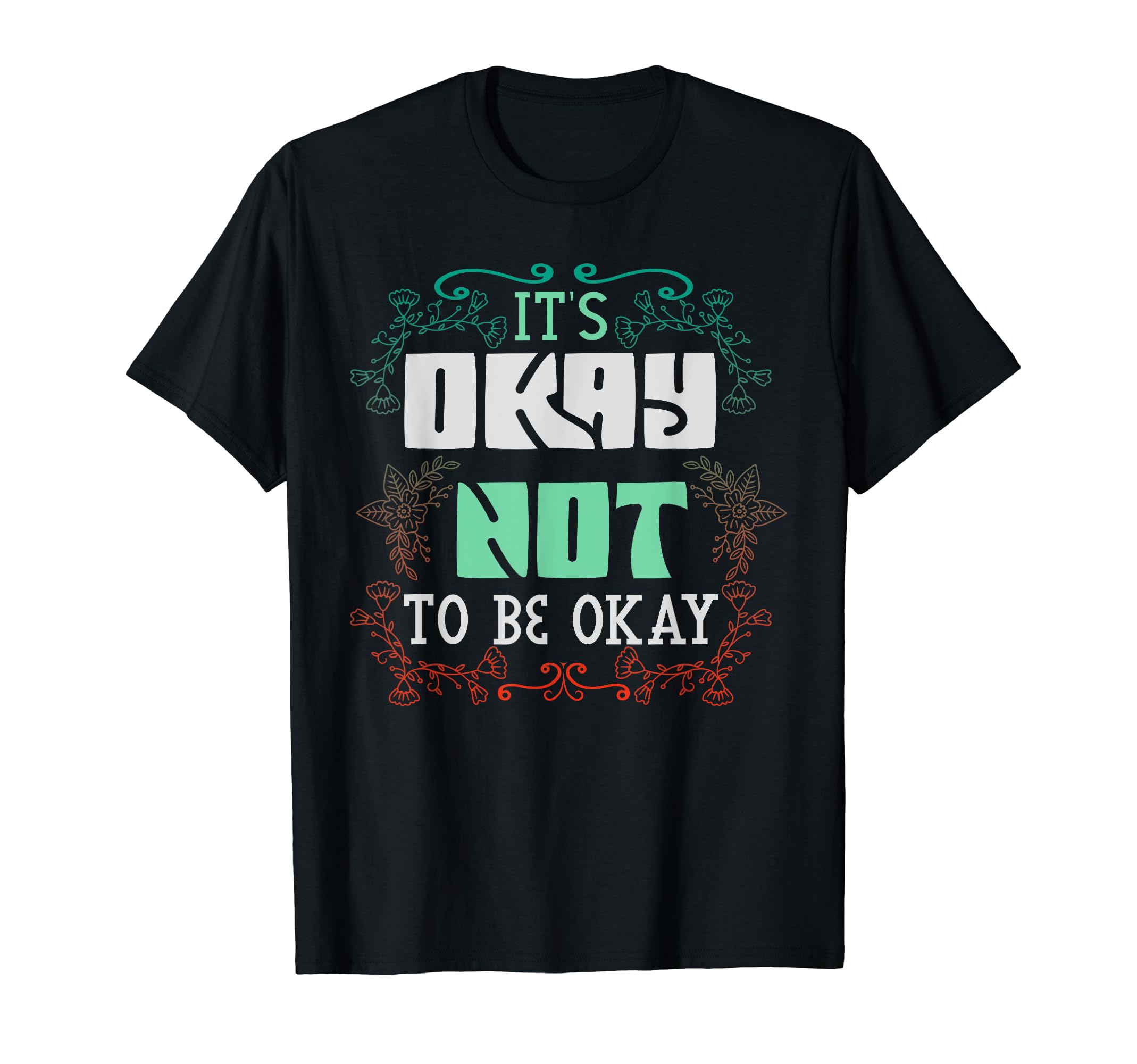 Its Okay Not To Be Okay Mental T-Shirt - Casual Everyday Wear Men Women - T-Shirt, Sweatshirt, Hoodie