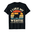I Like My Westie West Highland White T-Shirt - Novelty Apparel Men Women - T-Shirt, Sweatshirt, Hoodie