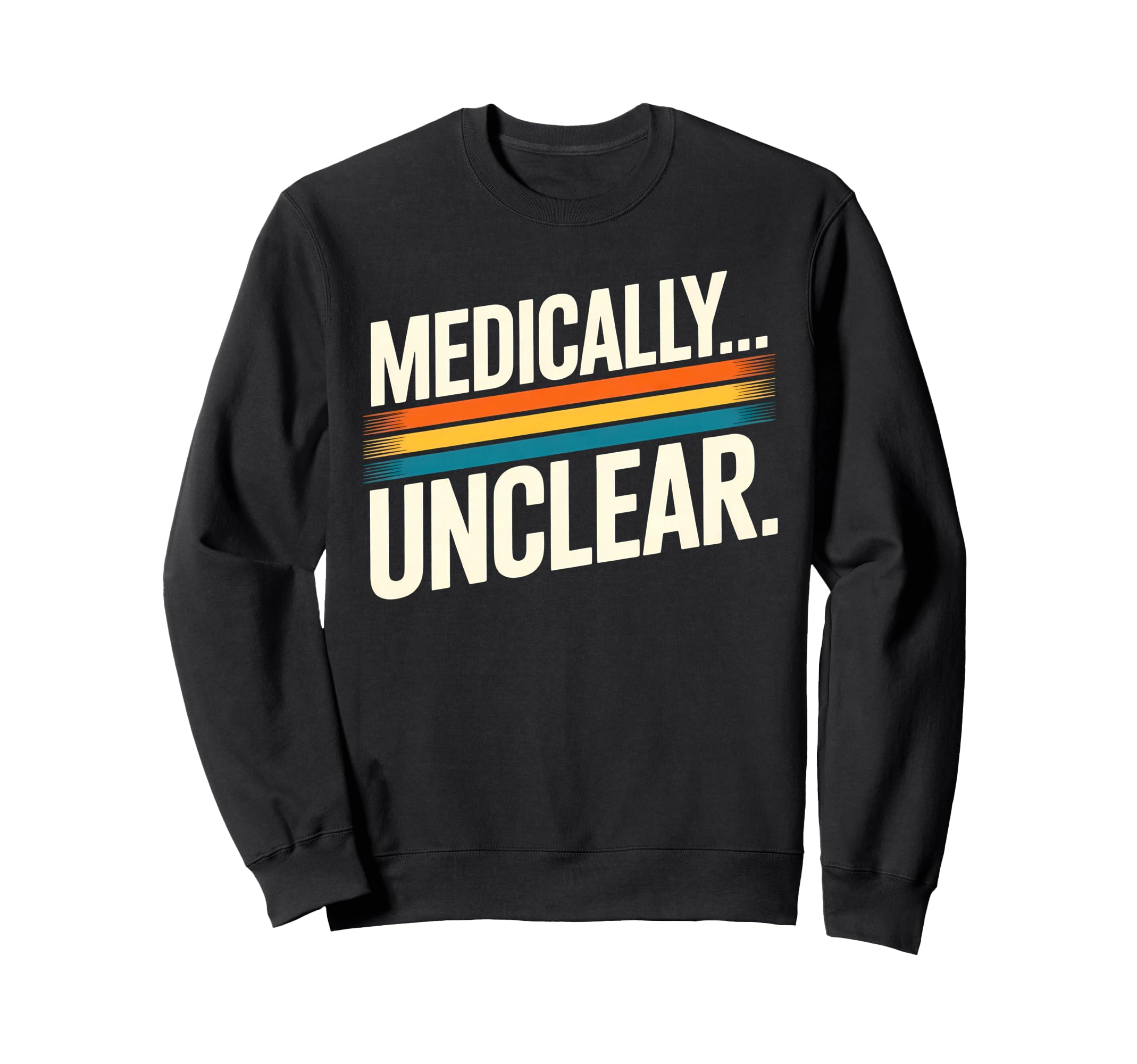 Medically Unclear Dry Clinical Sweatshirt - Unique Graphic Men Women - T-Shirt, Sweatshirt, Hoodie