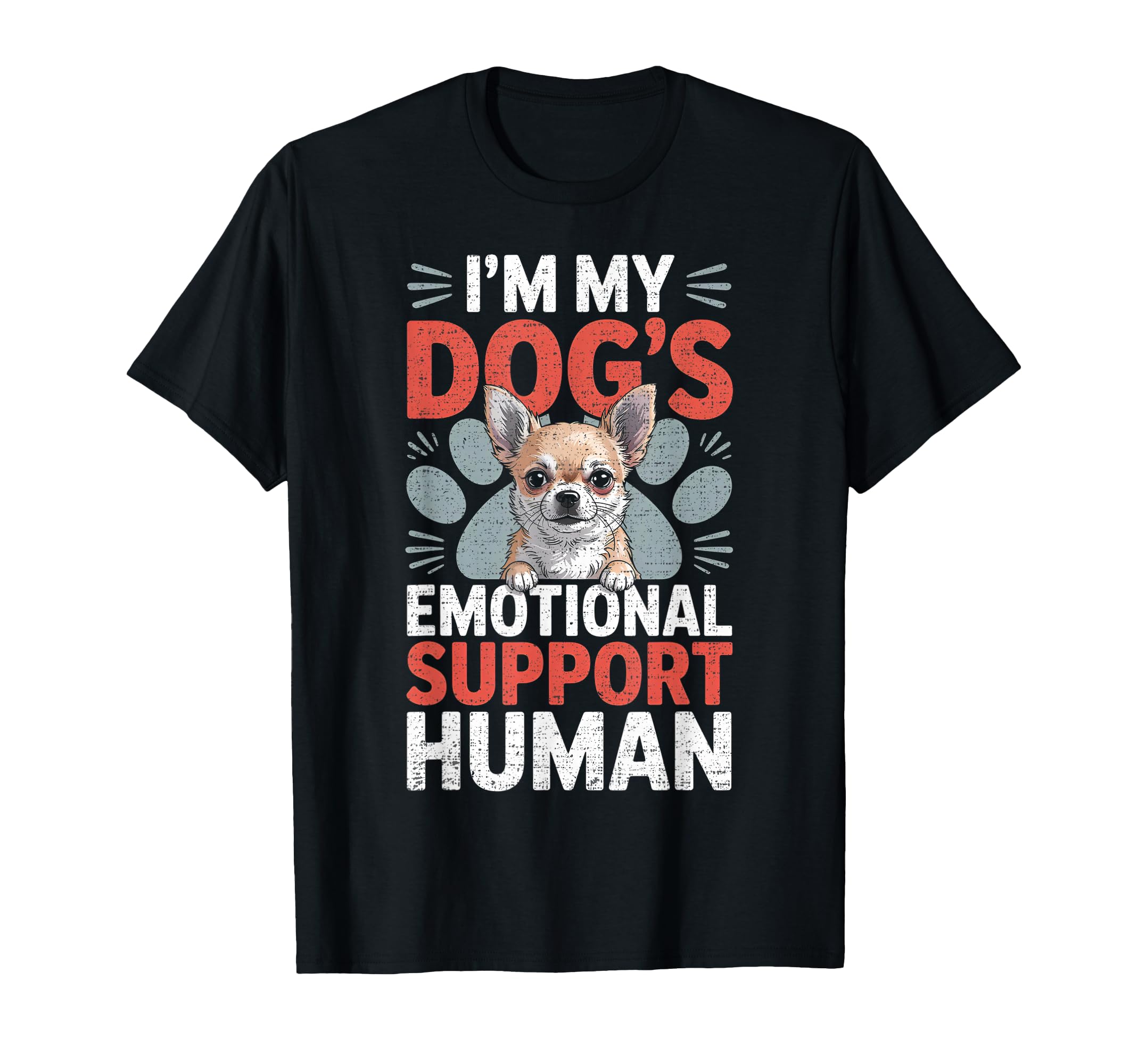 Chihuahua Dog Emotional Support Human T-Shirt - Custom Art Print Unisex - T-Shirt, Sweatshirt, Hoodie