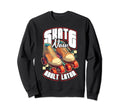 Skate Now Later Roller Skating Sweatshirt - Unique Graphic Unisex - T-Shirt, Sweatshirt, Hoodie