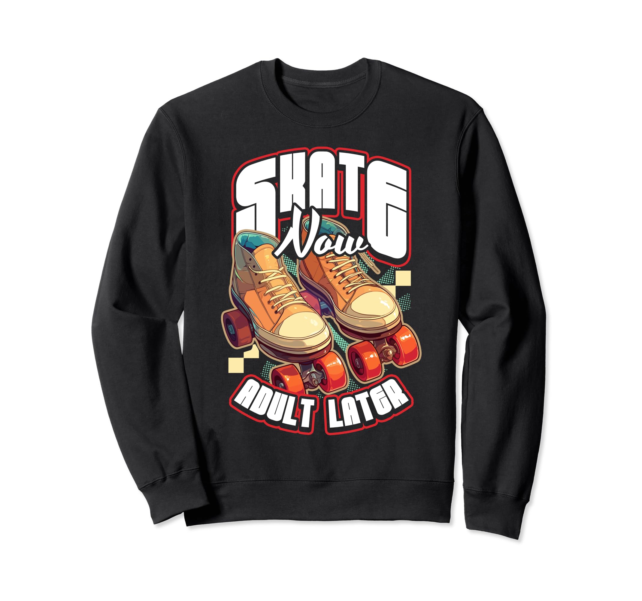 Skate Now Later Roller Skating Sweatshirt - Unique Graphic Unisex - T-Shirt, Sweatshirt, Hoodie