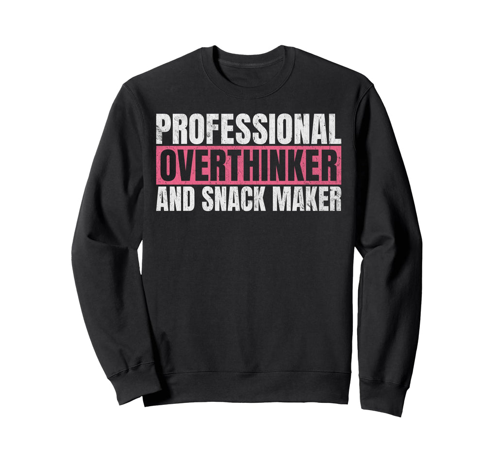 Professional Overthinker And Snack Sweatshirt - Trendy Graphic Unisex - T-Shirt, Sweatshirt, Hoodie