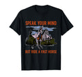 Speak Your Mind But Ride Fast Horse T-Shirt - Streetwear Style Men Women - T-Shirt, Sweatshirt, Hoodie