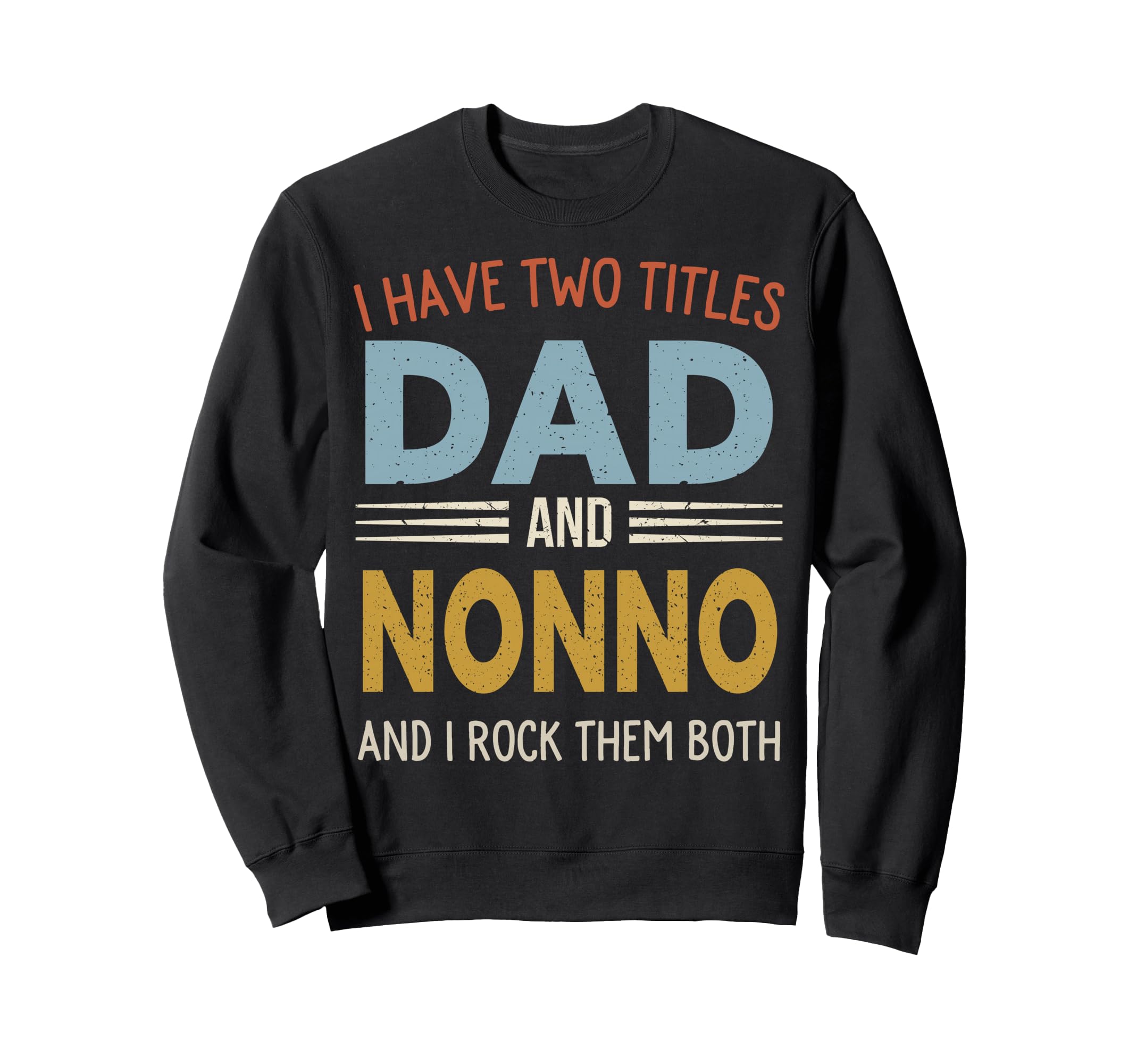 I Have Two Titles Dad And Nonno Sweatshirt - Unique Graphic Men Women - T-Shirt, Sweatshirt, Hoodie