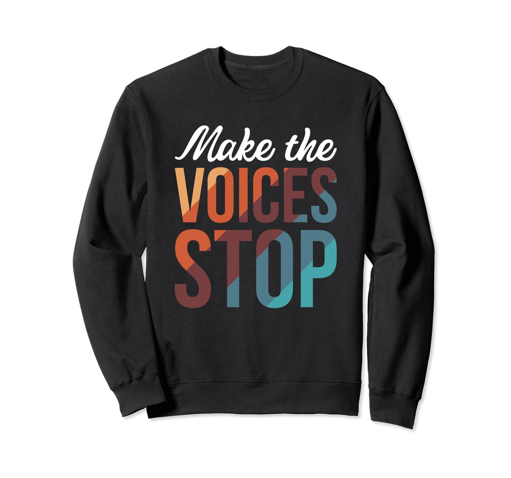 Make Voices Stop Meme Culture Mental Sweatshirt - Unique Graphic Unisex - T-Shirt, Sweatshirt, Hoodie
