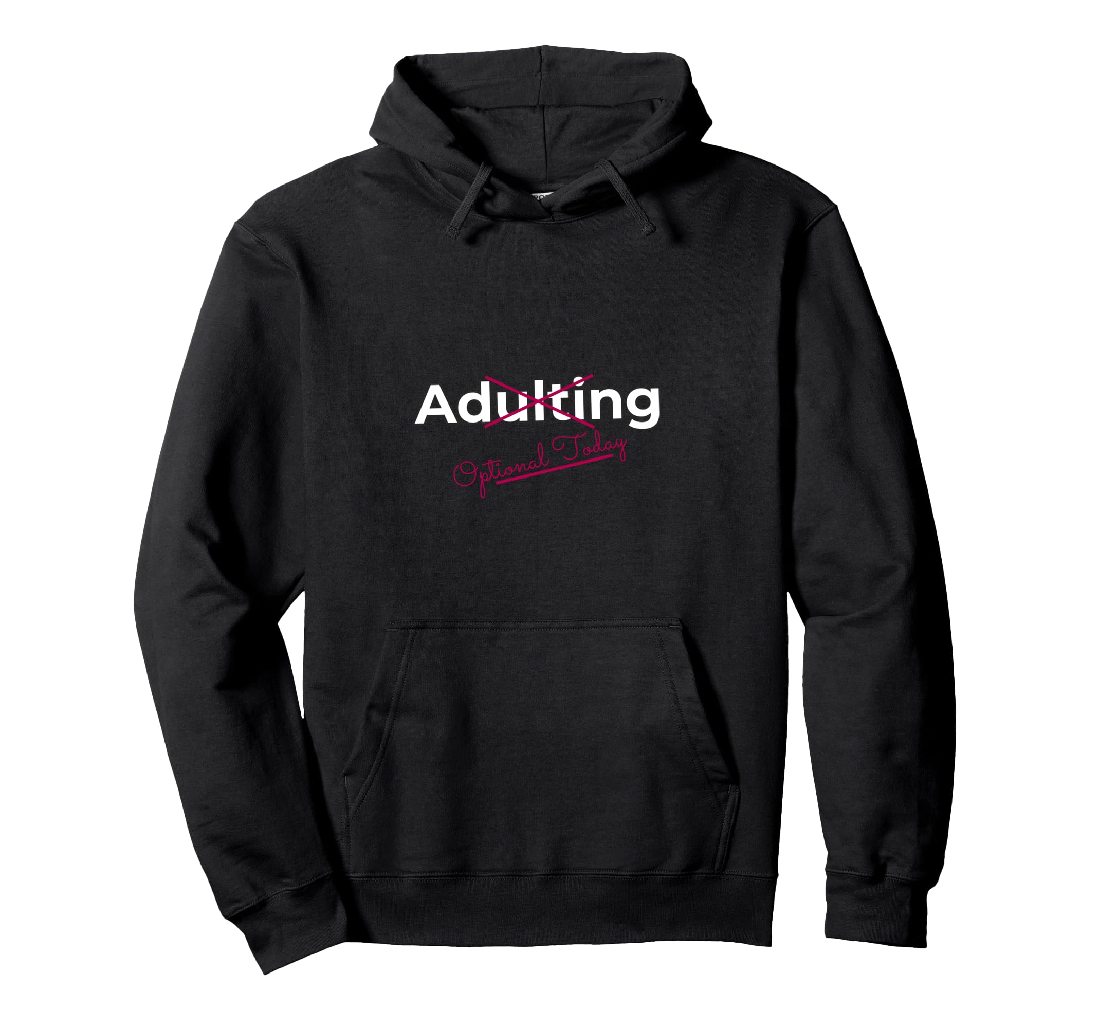 Adulting Optional Today Funny Lazy Hoodie - Fun Novelty Design for Adults - T-Shirt, Sweatshirt, Hoodie