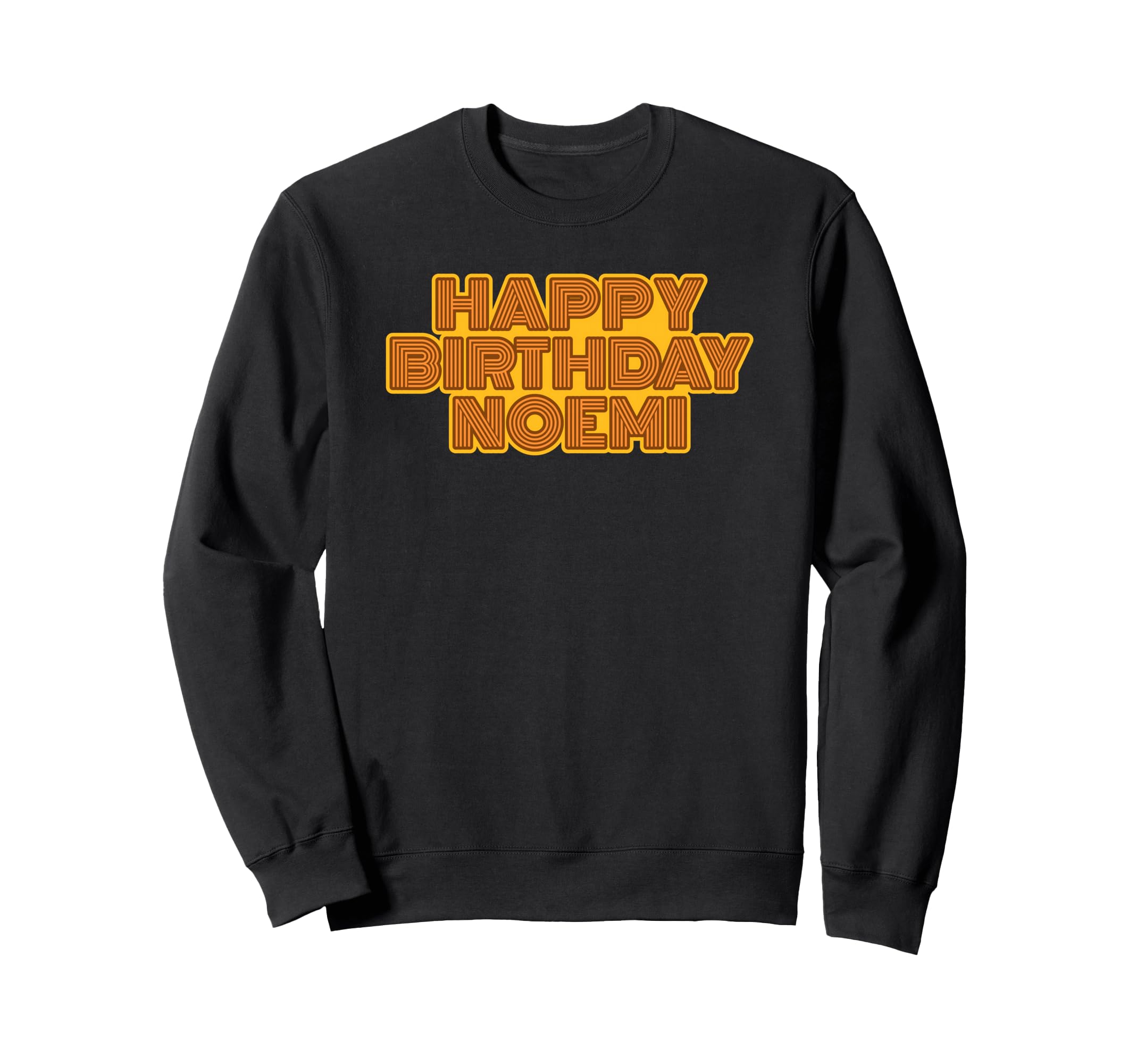 Happy Birthday Noemi Sweatshirt - Fun Novelty Design Men Women - T-Shirt, Sweatshirt, Hoodie