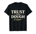 Trust Dough It Knows Sourdough Baker T-Shirt - Streetwear Style for Adults - T-Shirt, Sweatshirt, Hoodie