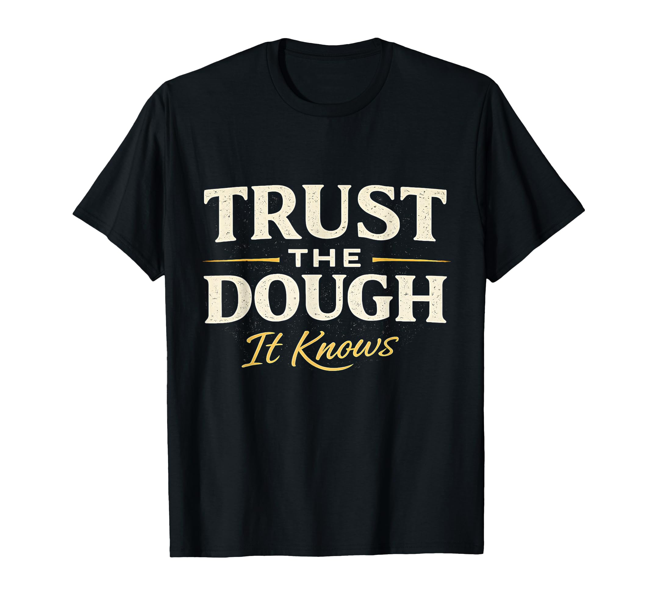 Trust Dough It Knows Sourdough Baker T-Shirt - Streetwear Style for Adults - T-Shirt, Sweatshirt, Hoodie