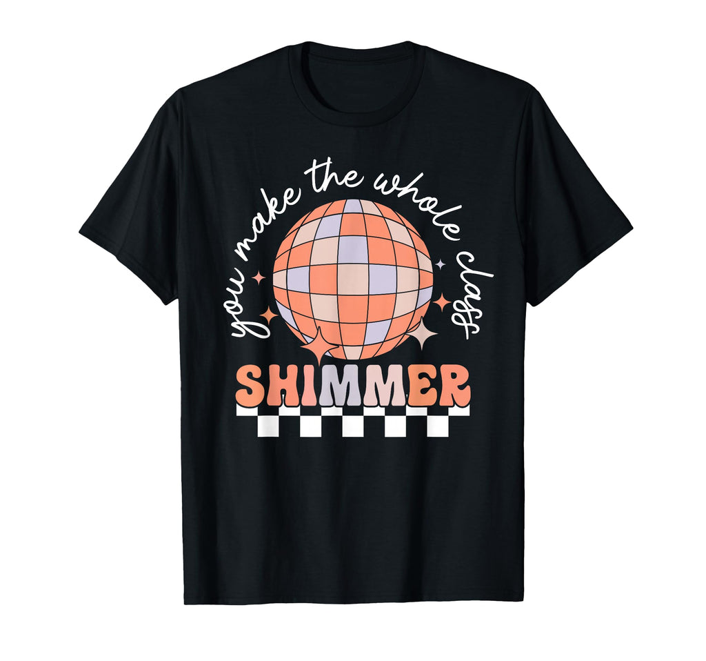 You Make Whole Class Shimmer Disco T-Shirt - Custom Art Print Men Women - T-Shirt, Sweatshirt, Hoodie