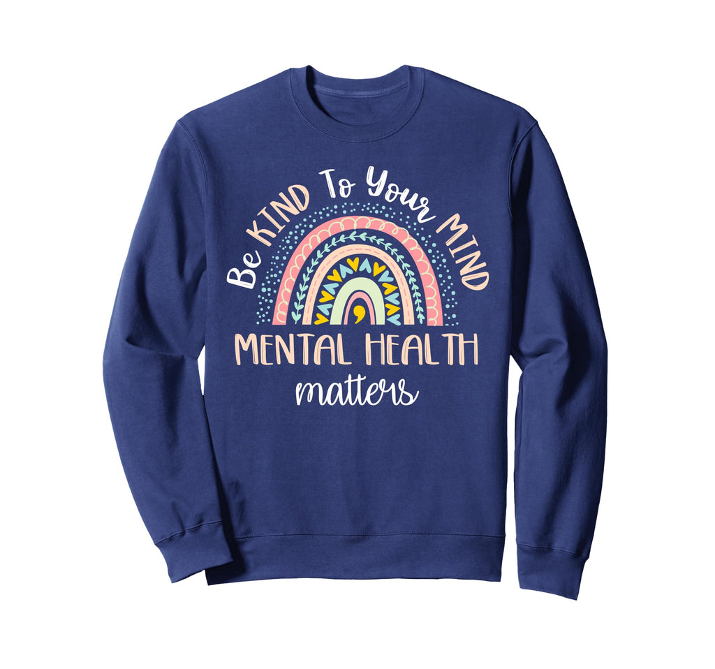 Be Kind To Your Mind Mental Health Sweatshirt - Streetwear Style Men Women - T-Shirt, Sweatshirt, Hoodie