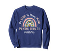 Be Kind To Your Mind Mental Health Sweatshirt - Streetwear Style Men Women - T-Shirt, Sweatshirt, Hoodie