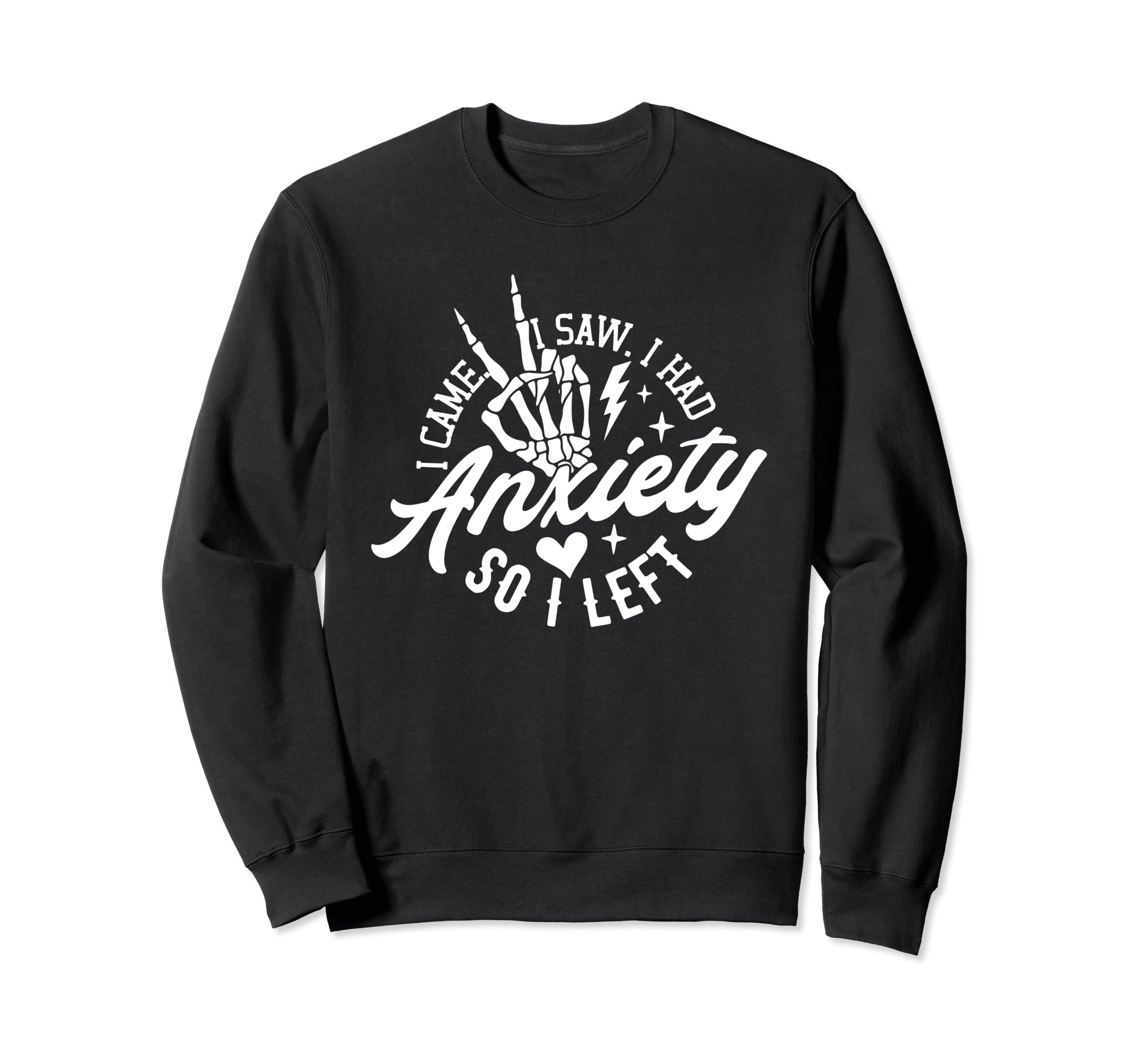 I Came I Saw I Had Anxiety So I Left Sweatshirt - Graphic Print Unisex - T-Shirt, Sweatshirt, Hoodie