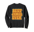 Funny Bold Typography Best James Ever Sweatshirt - Graphic Print Unisex - T-Shirt, Sweatshirt, Hoodie