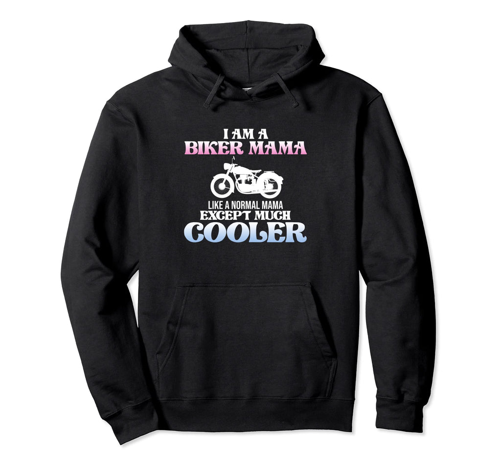 I Am Biker Mama Motorcycle Bike Rider Hoodie - Streetwear Style for Adults - T-Shirt, Sweatshirt, Hoodie