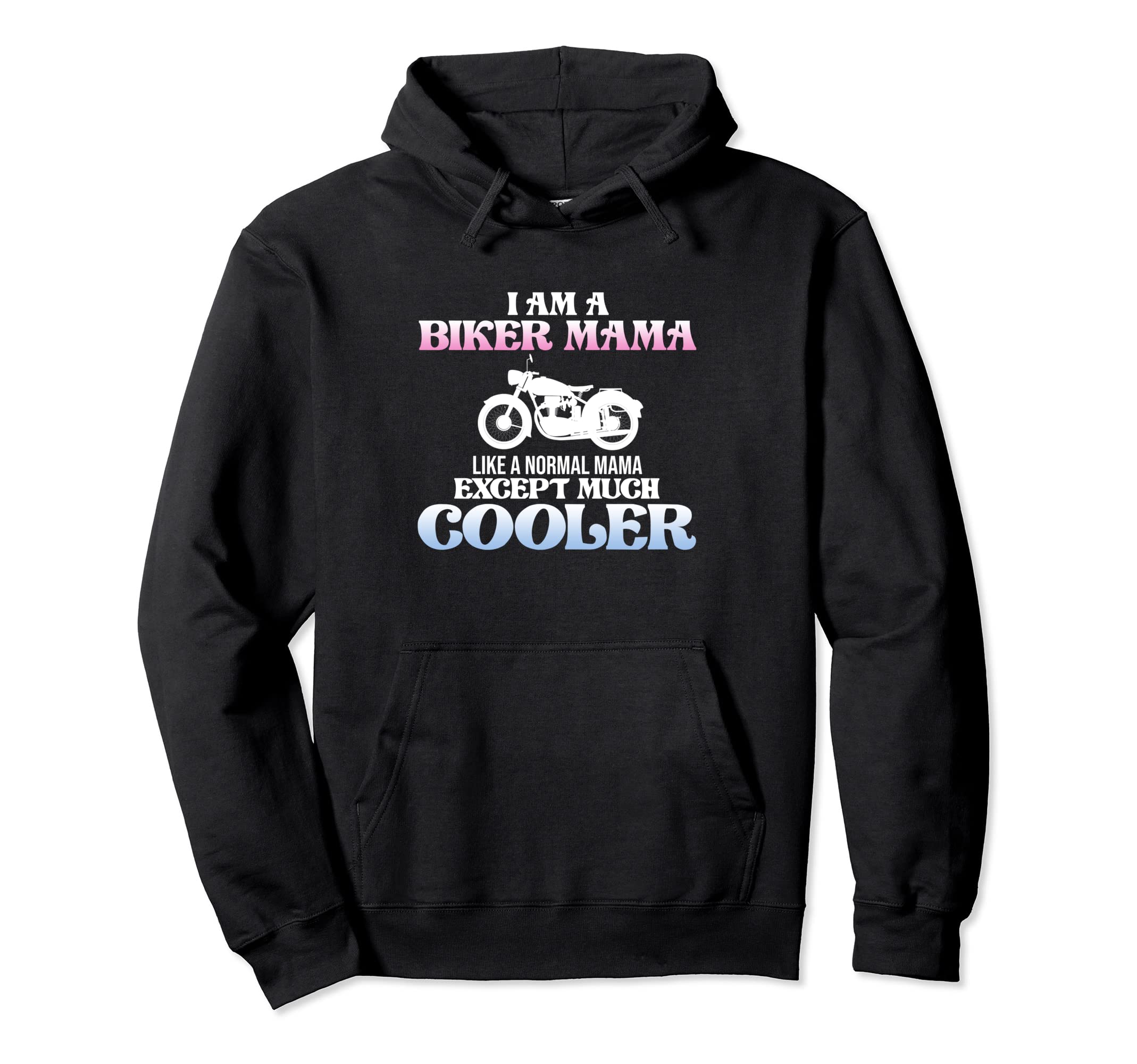 I Am Biker Mama Motorcycle Bike Rider Hoodie - Streetwear Style for Adults - T-Shirt, Sweatshirt, Hoodie