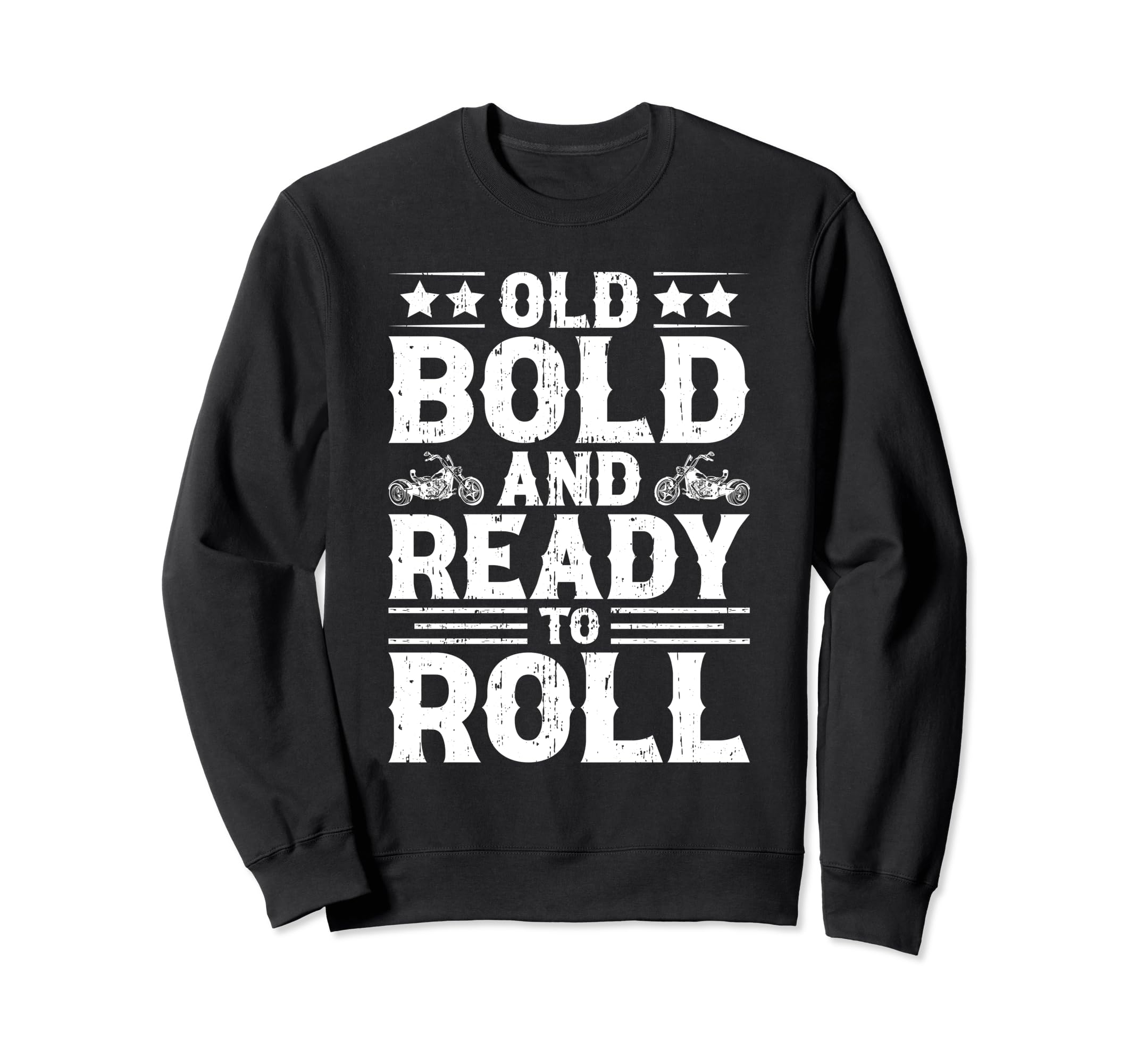 Motorcycle Old Bold And Ready To Roll Sweatshirt - Unique Graphic Men Women - T-Shirt, Sweatshirt, Hoodie