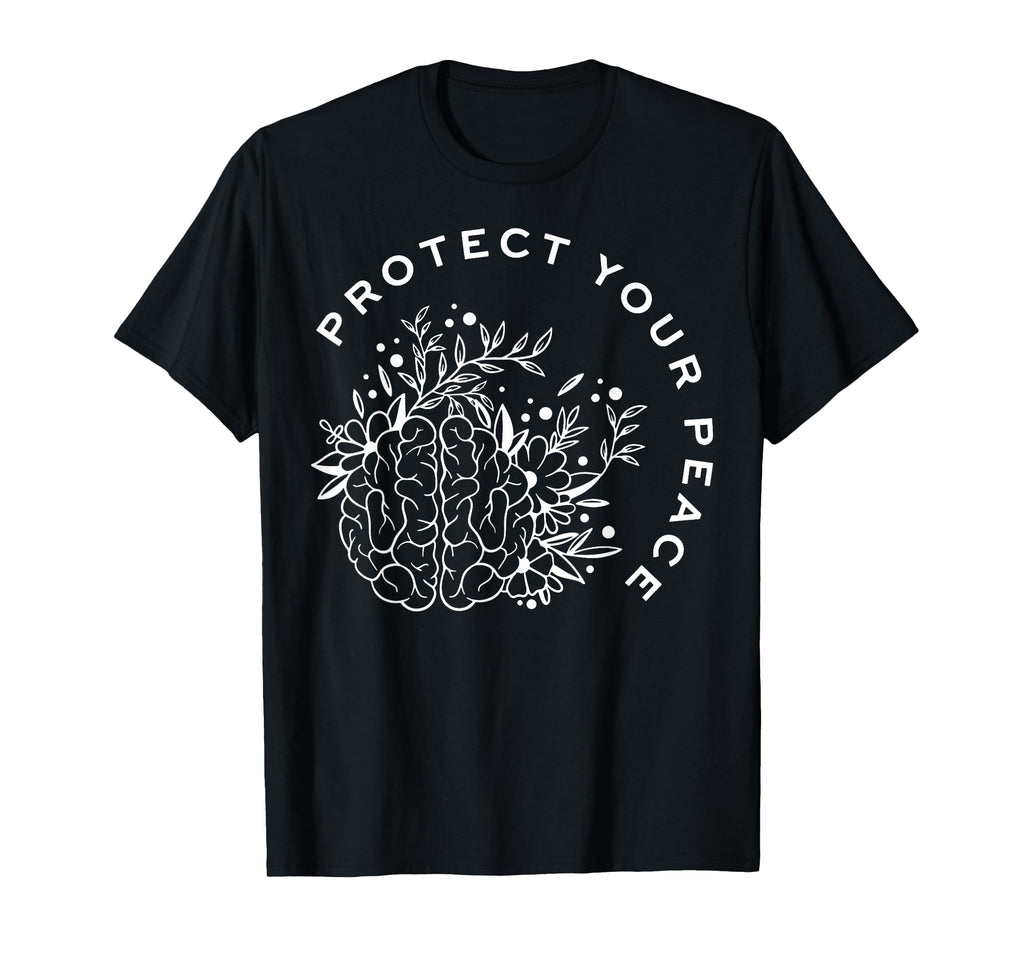Protect Your Peace Mental Health Awareness T-Shirt - Unique Graphic Unisex - T-Shirt, Sweatshirt, Hoodie
