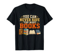 You Can Never Have Too Many T-Shirt - Casual Everyday Wear for Adults - T-Shirt, Sweatshirt, Hoodie
