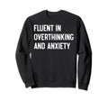 Funny Overthinker Humorous Sweatshirt - Fun Novelty Design Men Women - T-Shirt, Sweatshirt, Hoodie